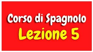 Corso di spagnolo Lezione 5 HD [upl. by Notxed]