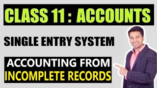 Class 11  ACCOUNTS  SINGLE ENTRY SYSTEM  Accounting From Incomplete records [upl. by Veneaux328]