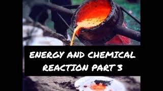 ENERGY AND CHEMICAL REACTION PART 3 [upl. by Sungam]