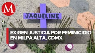 Colectivas de mujeres piden justicia para Jaqueline víctima de feminicidio en Milpa Alta [upl. by Carmelle778]