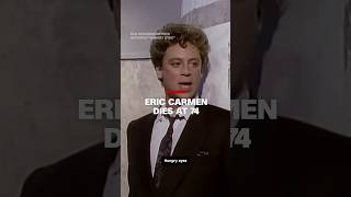 Eric Carmen dies at 74 [upl. by Htebarual]