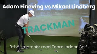 9hålsmatcher med Team Indoor Golf  Match 3 Adam Eineving vs Mikael Lindberg  TrackMan simulator [upl. by Esylla]