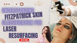 Understanding Fitzpatrick Skin Classification for Laser Resurfacing  The Beauty Scientists [upl. by Saenihp457]