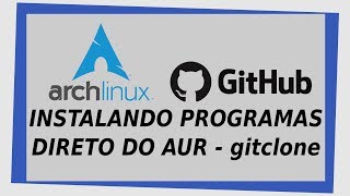 Arch Linux  Como instalar programas direto do AUR  gitclone  Fácil [upl. by Travers]