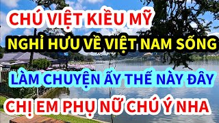 CHÚ VIỆT KIỀU MỸ NGHỈ HƯU VỀ VIỆT NAM SỐNG LẠI LÀM CHUYỆN ẤY THẾ NÀY ĐÂY Chị em phụ nữ chú ý nha [upl. by Bordy]