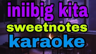 iniibig kita  sweetnotes karaoke [upl. by Sidwel806]