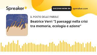 Beatrice Verri quotI paesaggi nella crisi tra memoria ecologia e azionequot [upl. by Tobye133]