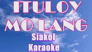 ITULOY MO LANG Siakol KARAOKE [upl. by Aeniah]