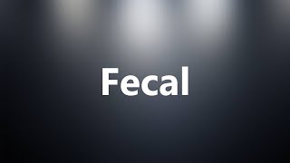 Fecal  Medical Meaning and Pronunciation [upl. by Levison]