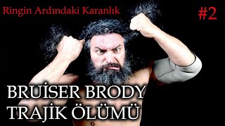 Bruiser Brodynin Trajik Ölümü I Ringin Ardındaki Karanlık 2Bölüm [upl. by Rehpotsihc291]