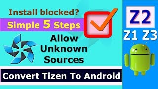 Convert tizen to android  Allow Unknown Sources in Z2 Z3 Z1  Install blocked [upl. by Arly]