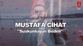 MUSTAFA CİHAT quotSUSKUNLUĞUN BEDELİquot [upl. by Arah509]