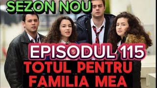 TOTUL PENTRU FAMILIA MEA  Episodul 115  Rezumat [upl. by Flo]