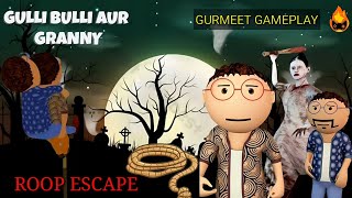 GULLI BULLI AUR GRANNY  ROOP ESCAPE  HORROR GAME😱  GURMEET GAMEPLAY  RAI FIRE INDIAN [upl. by Llerrud863]