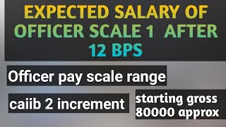 Expected officer scale 1 Staring salary after 12bps bank officer salary after 12 bps [upl. by Terrena]