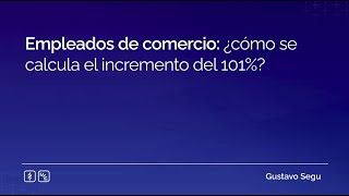 Empleados de comercio ¿cómo se calcula el incremento del 101 [upl. by Ahsirtal]