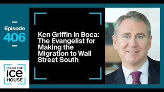 Episode 406 Ken Griffin in Boca The Evangelist for Making the Migration to Wall Street South [upl. by Kandace116]