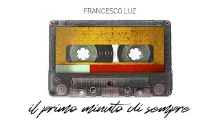 Francesco Luz  Il Primo Minuto di Sempre Official Video [upl. by Cutlerr73]