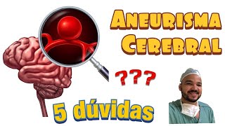 Aneurisma Cerebral 5 dúvidas mais comuns [upl. by Arremat]