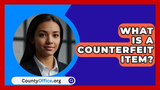 What Is A Counterfeit Item  CountyOfficeorg [upl. by Casteel]