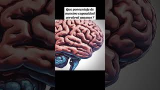 Cuanto de nuestra capacidad cerebral usamos curiosidades historiasinteresantes [upl. by Kenelm]