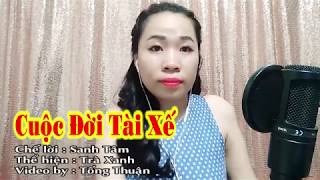 Cuộc Đời Tài Xế  Duyên Phận Chế  Cover Trà Xanh  Video By Tống Thuận [upl. by Nive]