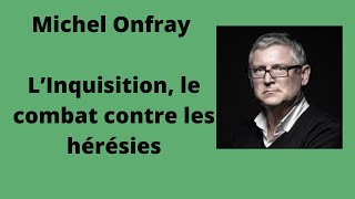 L’Inquisition le combat contre les hérésies  Michel Onfray conférence [upl. by Oconnor]