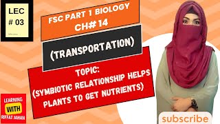 Ch14 Transportation Lec 03 SYMBIOTIC RELATIONSHIP HELPS PLANTS TO GET NUTRIENTSFSc Bio part 1 [upl. by Ermin721]