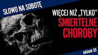 Więcej niż quottylkoquot śmiertelne choroby  Słowo na sobotę 50 [upl. by Leibrag]