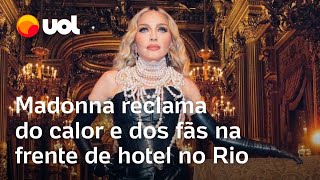 Madonna reclama do calor do RJ e até do barulho dos fãs na calçada do Copacabana Palace [upl. by Risa]