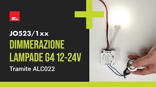 Dimmerazione lampadine a LED G4 serie JO5231 mediante ALC022 range 30100 [upl. by Donahoe]