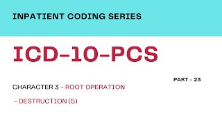 Inpatient Coding Training ICD10PCS  Part 23Character 3  Root Operations  Group1  Destruction [upl. by Silrac]