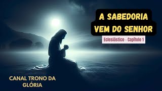 A SABEDORIA VEM DO SENHOR  Eclesiástico  Capítulo 1 [upl. by Aivila131]