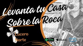 Levanta tu Casa sobre la Roca Lyrics Video  Lucero Norte  Y va de Nuevo   2024 [upl. by Files]