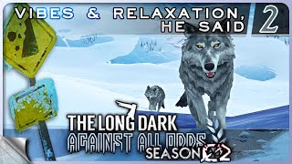 THE LONG DARK — Against All Odds 2 S02 Vibes amp Relaxation He Said  Tales Update 5 Stalker 4K [upl. by Ellevehs]