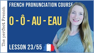 Pronunciation of O  Ô  AU  EAU in French  Lesson 23  French pronunciation course [upl. by Thibault]