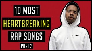 10 MOST Heartbreaking Rap Songs Ive Heard Part 3 [upl. by Kristan232]