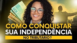 Como conquistar sua independência em tributário [upl. by Atinit]