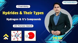 Hydrides and Their Types  Hydrogen and Its Compounds  JEE Pioneer Batch  PS Sir  EtooIndia [upl. by Whall]