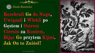 Rozebrali Go do naga i wlekli po cierniu za koniem bijąc Go kijmi Jak On to Zniósł  15 Kwiecień [upl. by Bramwell554]