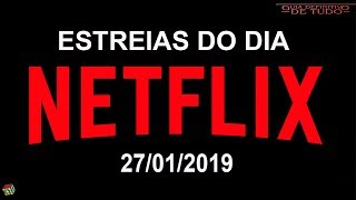 ESTREIAS NETFLIX DO DIA 27012019  GUIA DEFINITIVO DE TUDO [upl. by Ru]