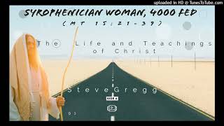 091 Syrophenician Woman 4000 Fed Mt 152139 by Steve Gregg  Side A  The Life and Teachings of [upl. by Warfourd]