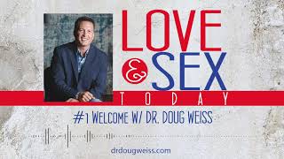 Love and Sex Today Podcast  1 Welcome To The Show  With Dr Doug Weiss [upl. by Einnaej]