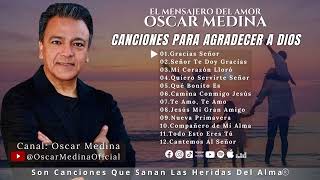 Oscar Medina  Una Hora de canciones para agradecer a Dios [upl. by Gosselin]