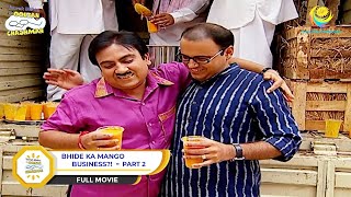 Bhide Ka Mango Business  FULL MOVIE I PART 2  Taarak Mehta Ka Ooltah Chashmah  तारक मेहता [upl. by Queenie11]