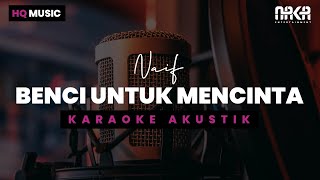 BENCI UNTUK MENCINTA  NAIF KARAOKE AKUSTIK [upl. by Anitneuq404]