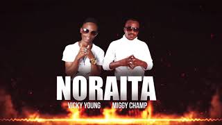 Noraita Official Audio  Vickyoung x Miggy Champ [upl. by Neetsyrk495]