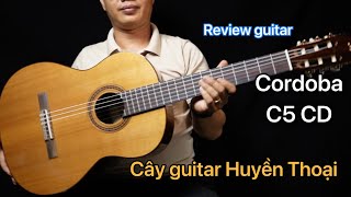 Review guitar Cordoba C5 CD Cây guitar huyền thoại [upl. by Ridinger]