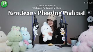 NewJeans Phoning Podcast 20240520  Mo Dani Whisper Ep 1 Challenge Put Bunnies to Sleep EngSub [upl. by Aifas]