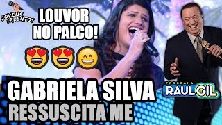 GABRIELA SILVA CANTA quotRESSUSCITA MEquot NO JOVENS TALENTOS 2018 DO RAUL GIL [upl. by Janith80]